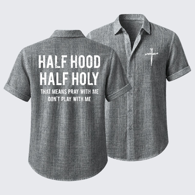 Half Hood Half Holy That Means Pray With Me Don't Play With Me Short Sleeve Shirt