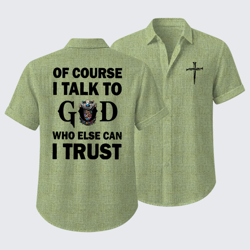 Of Course I Talk To God Who Else Can I Trust Short Sleeve Shirt