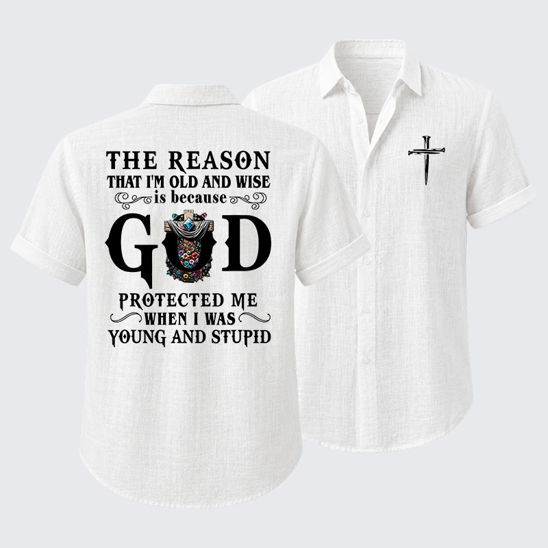 The Reason That I'm Old And Wise Is Because God Protected Me When I Was Young And Stupid Short Sleeve Shirt