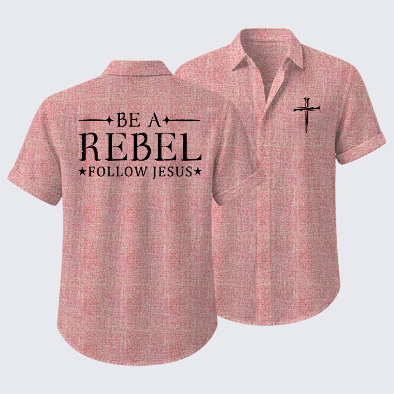 Be A Rebel Follow Jesus Short Sleeve Shirt