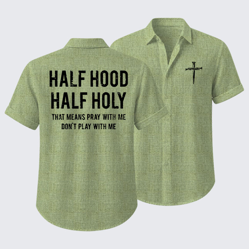 Half Hood Half Holy That Means Pray With Me Don't Play With Me Short Sleeve Shirt