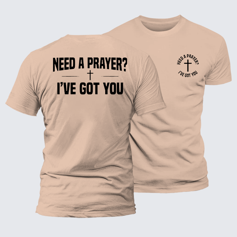Need A Prayer I've Got You Jesus God Christian Premium Mercerized Cotton Tee