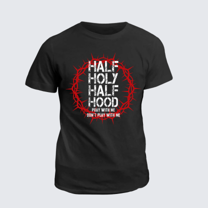 Half Hood Half Holy That Means Pray With Me Don't Play With Me Jesus God Christian Cotton T-Shirt