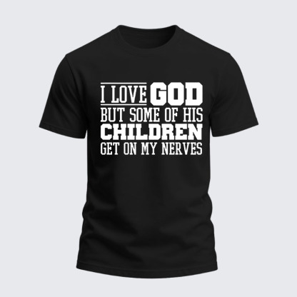 Heavyweight Cotton Tee -  I Love God But Some Of His Children Get On My Nerves