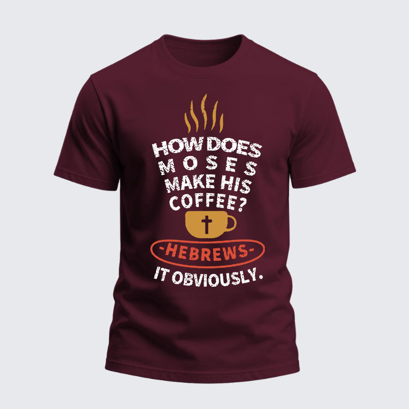 Heavyweight Cotton Tee - How Does Moses Make His Coffee
