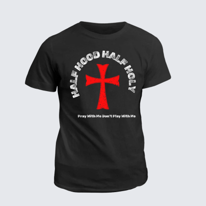 Half Hood Half Holy That Means Pray With Me Don't Play With Me Jesus God Christian Cotton T-Shirt