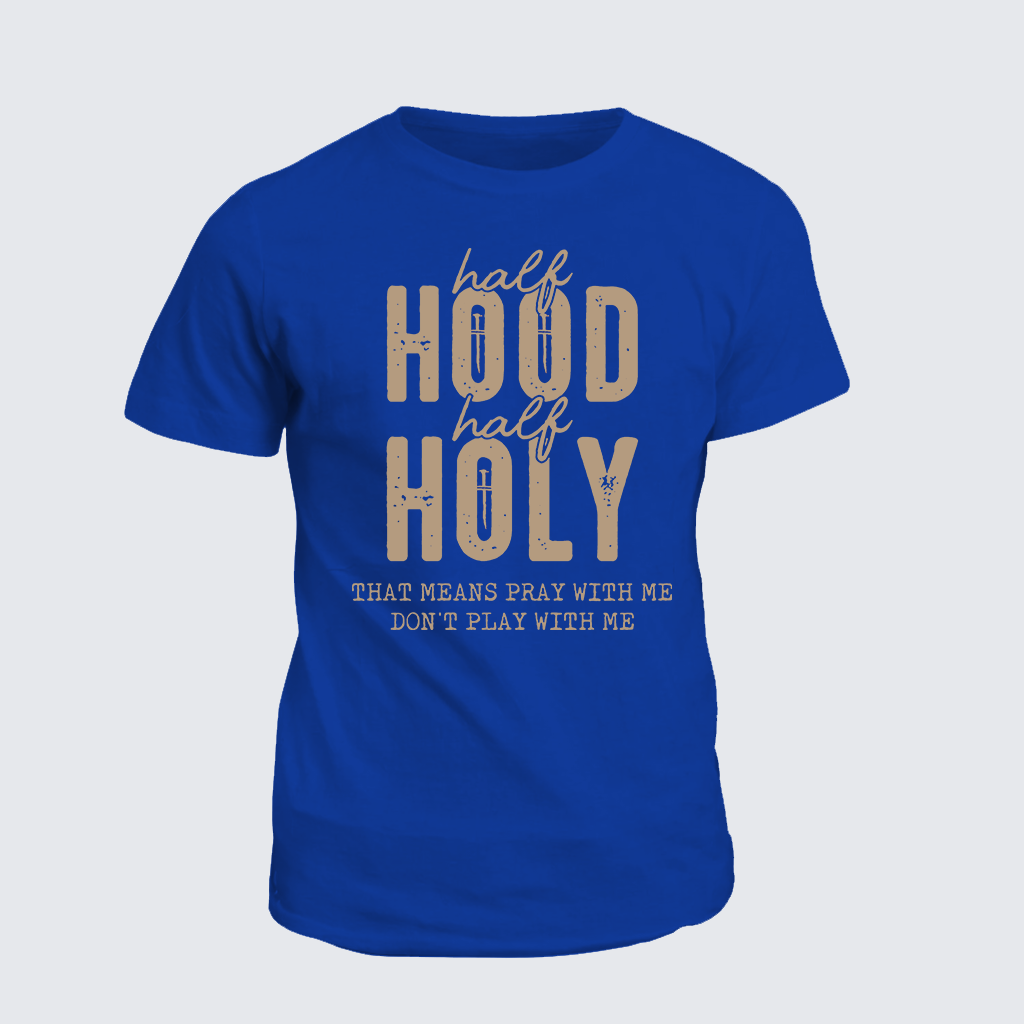 Half Hood Half Holy That Means Pray With Me Don't Play With Me Jesus God Christian Cotton T-Shirt