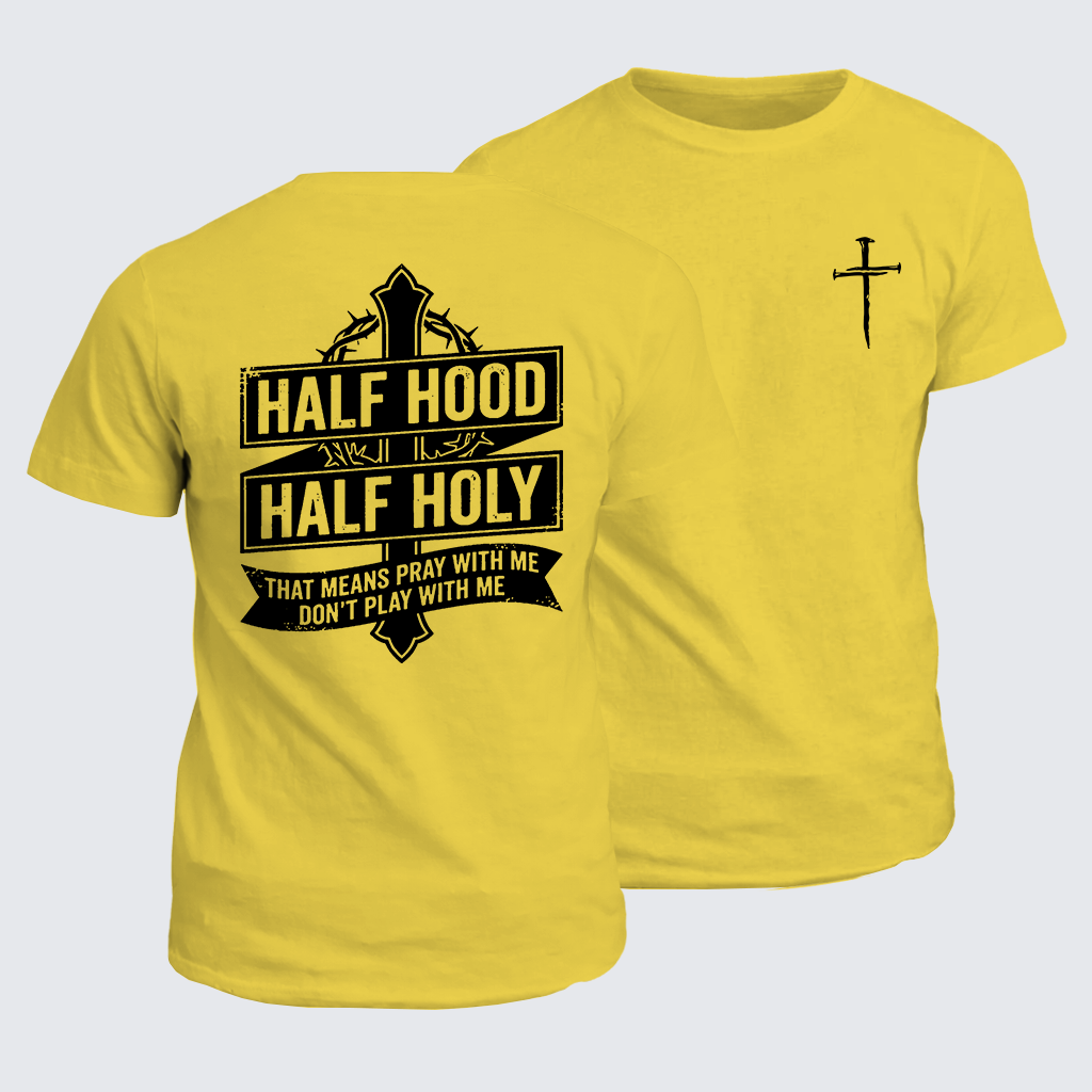 Half Hood Half Holy That Means Pray With Me Don't Play With Me Jesus God Christian Cotton T-Shirt