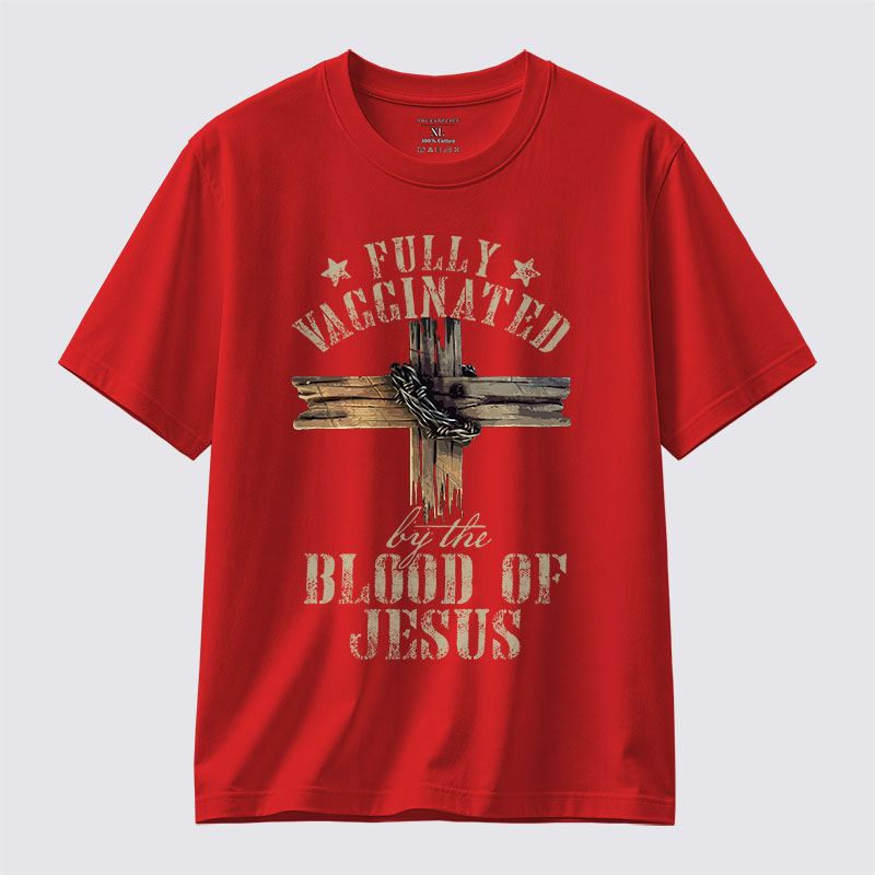  Fully Vaccinated By The Blood Of Jesus Jesus God Christian Cotton T-Shirt