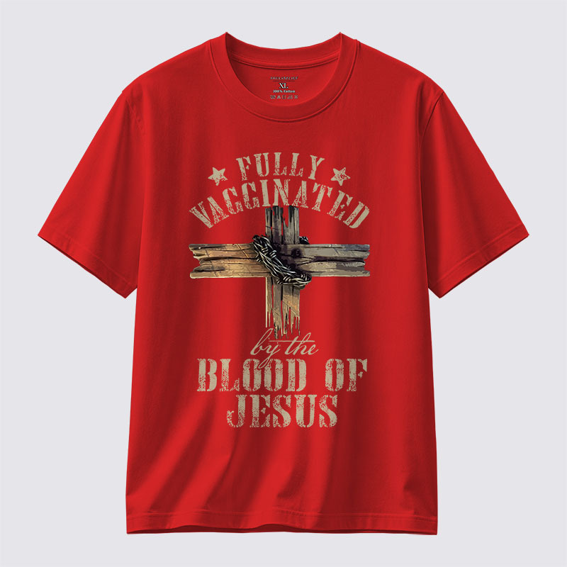  Fully Vaccinated By The Blood Of Jesus Jesus God Christian Cotton T-Shirt