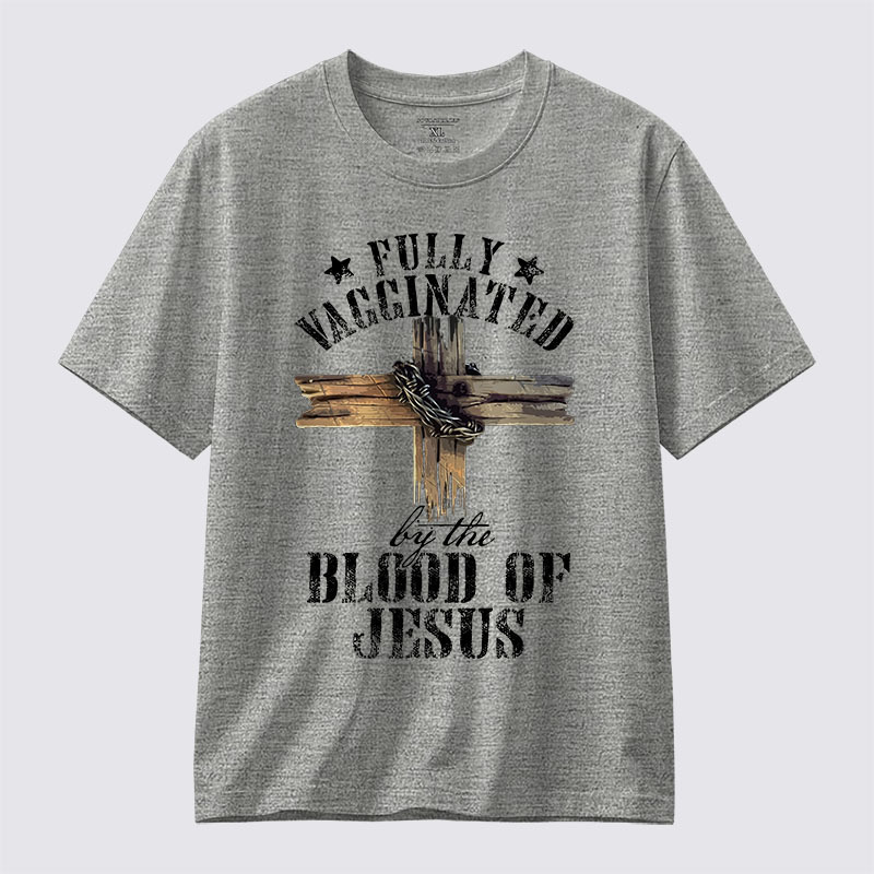  Fully Vaccinated By The Blood Of Jesus Jesus God Christian Cotton T-Shirt