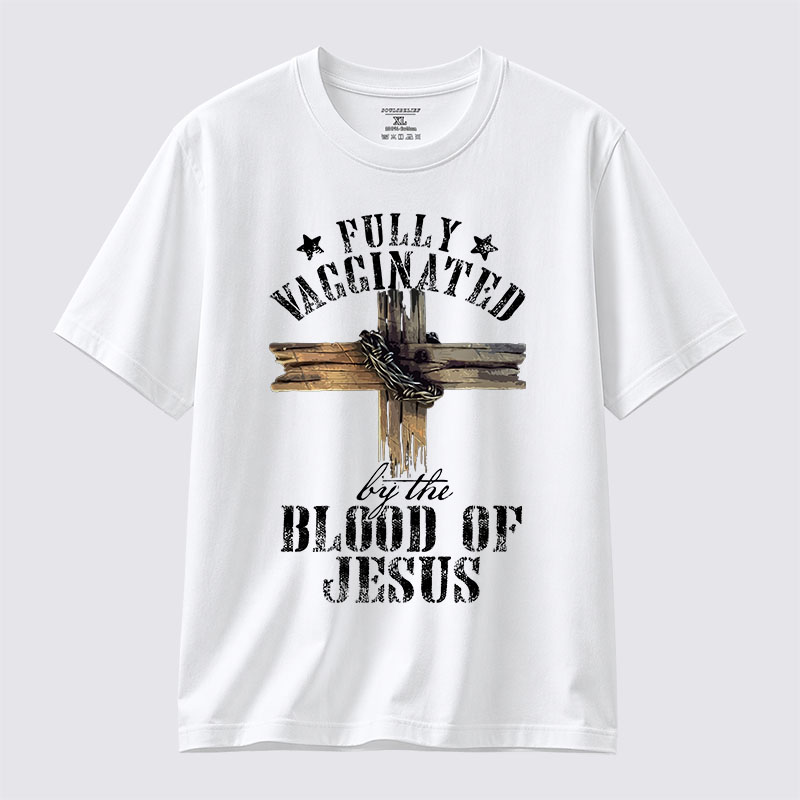  Fully Vaccinated By The Blood Of Jesus Jesus God Christian Cotton T-Shirt