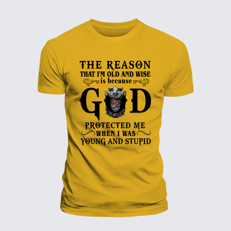 The Reason That I'm Old And Wise Is Because God Protected Me When I Was Young And Stupid Jesus God Christian Premium Mercerized Cotton Tee