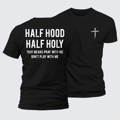 Half Hood Half Holy That Means Pray With Me Don't Play With Me Jesus God Christian Premium Mercerized Cotton Tee