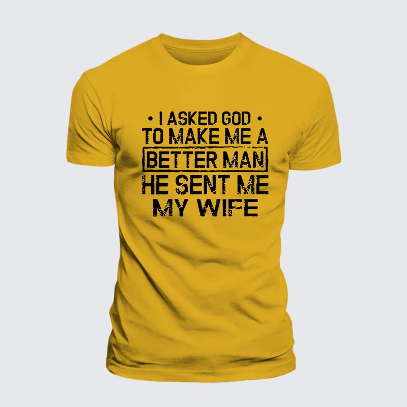 I Asked God To Make Me A Better Man He Sent Me My Wife Jesus God Christian Premium Mercerized Cotton Tee