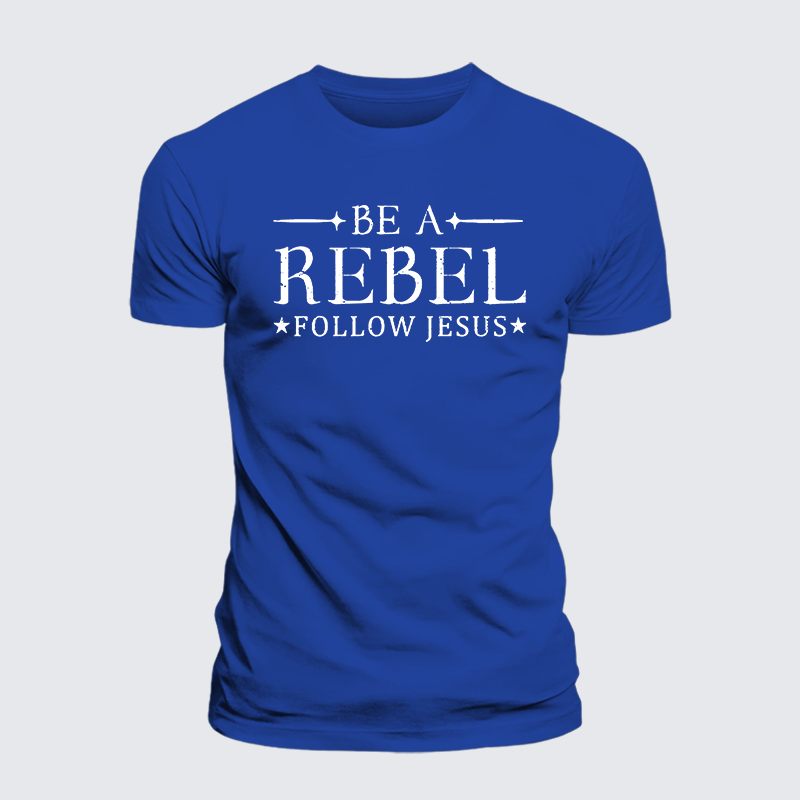 Be A Rebel Follow Jesus Jesus God Christian Cotton T-Shirt