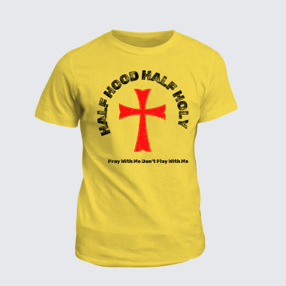 Half Hood Half Holy That Means Pray With Me Don't Play With Me Jesus God Christian Cotton T-Shirt