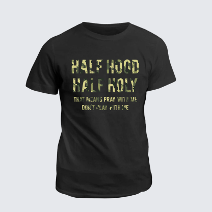 Half Hood Half Holy That Means Pray With Me Don't Play With Me Jesus God Christian Cotton T-Shirt