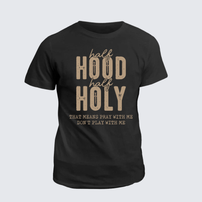 Half Hood Half Holy That Means Pray With Me Don't Play With Me Jesus God Christian Cotton T-Shirt