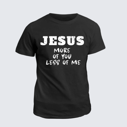 Jesus More Of You Less Of Me Jesus God Christian Cotton T-Shirt