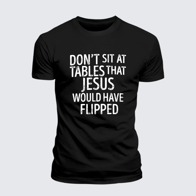 Don't Sit at Tables that Jesus would have Flipped Jesus God Christian Premium Mercerized Cotton Tee