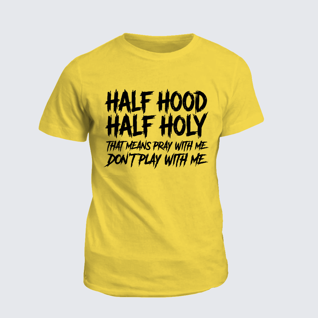 Half Hood Half Holy That Means Pray With Me Don't Play With Me Jesus God Christian Cotton T-Shirt