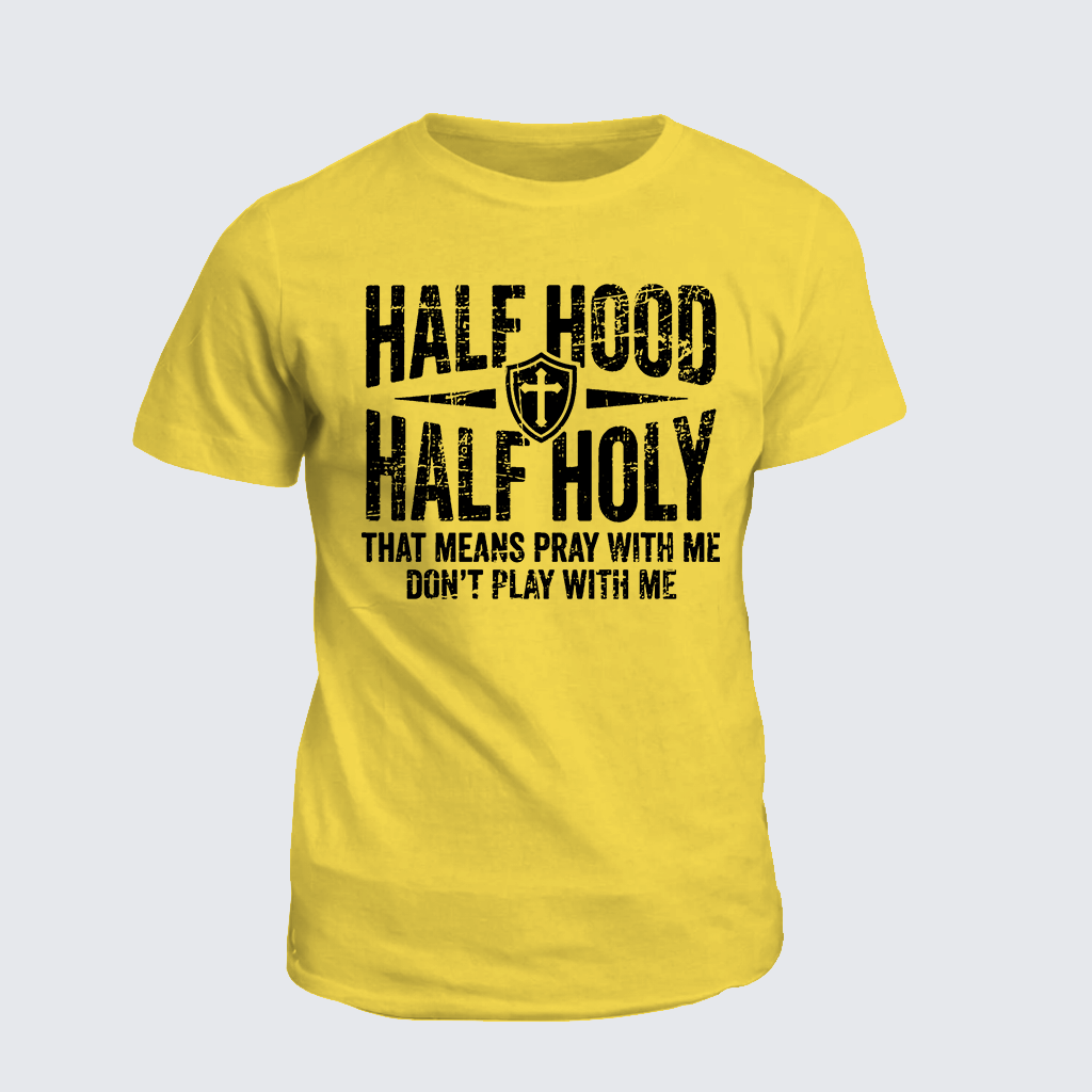 [Copy]Half Hood Half Holy That Means Pray With Me Don't Play With Me Jesus God Christian Cotton T-Shirt