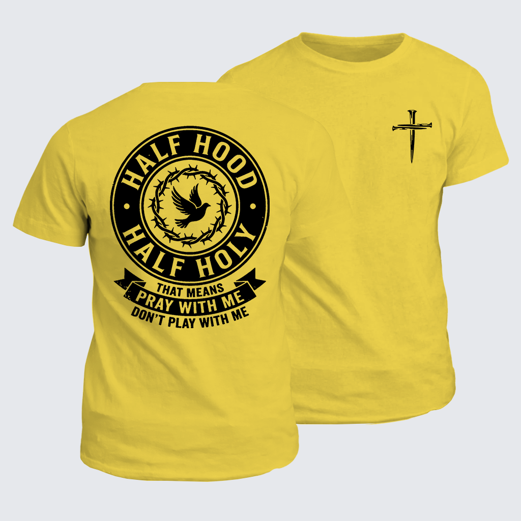 Half Hood Half Holy That Means Pray With Me Don't Play With Me Jesus God Christian Cotton T-Shirt