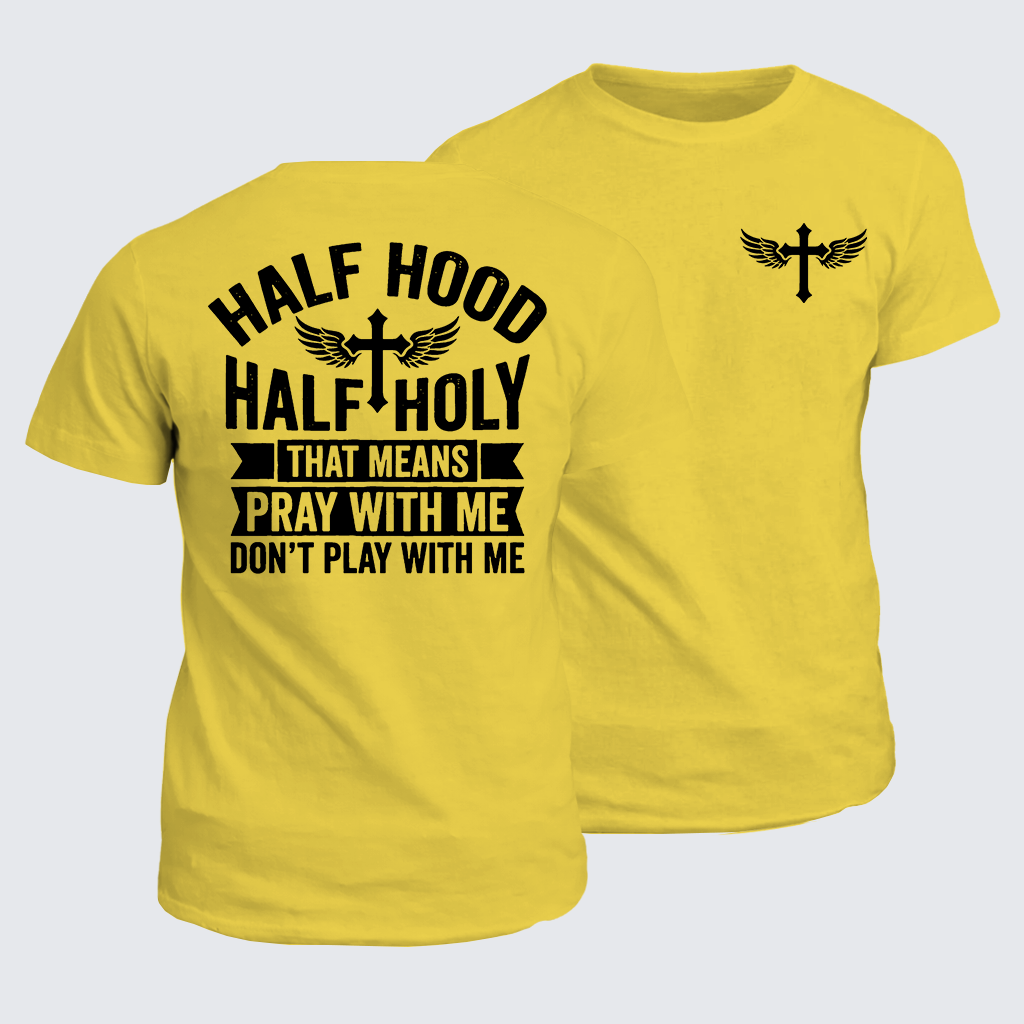 Half Hood Half Holy That Means Pray With Me Don't Play With Me Jesus God Christian Cotton T-Shirt