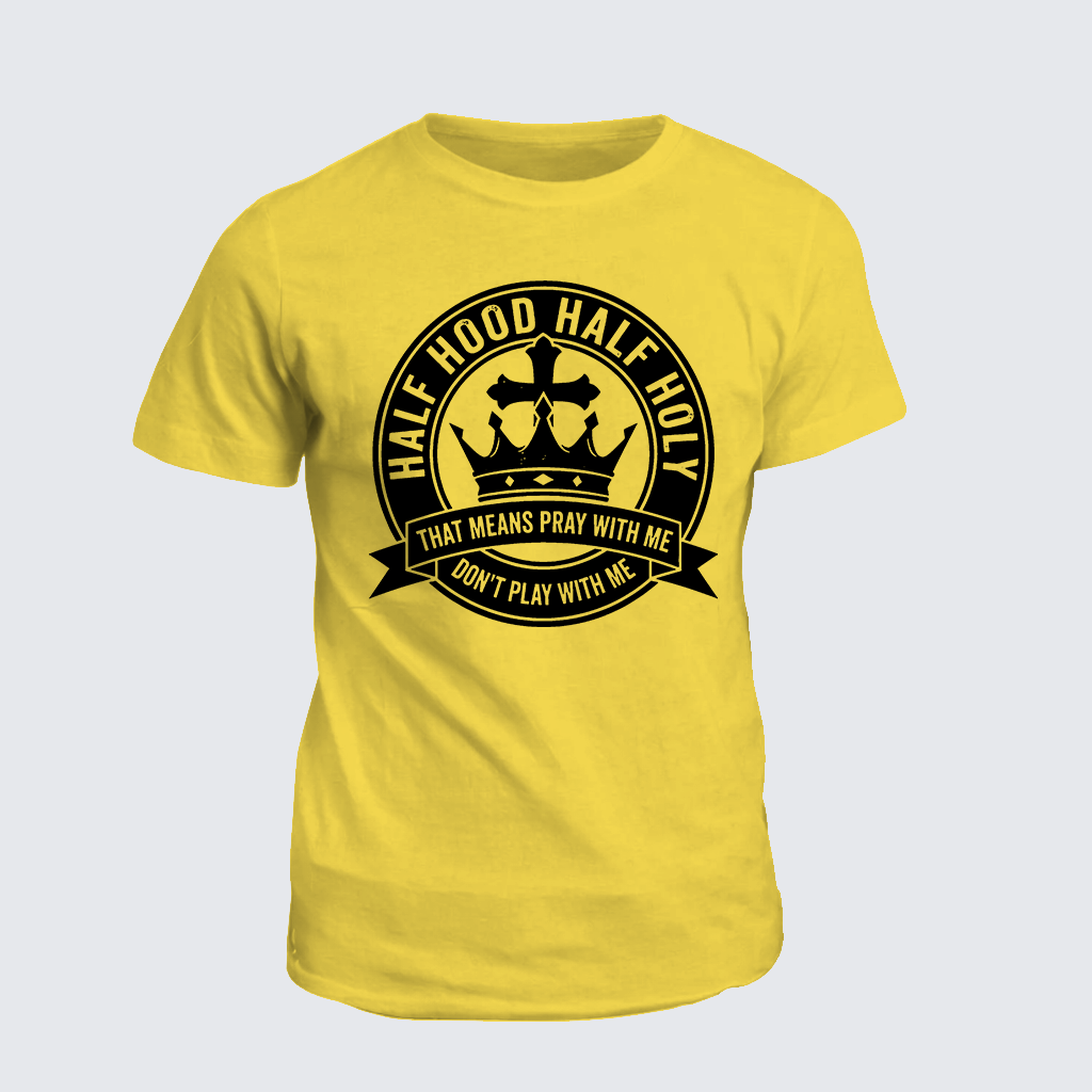 Half Hood Half Holy That Means Pray With Me Don't Play With Me Jesus God Christian Cotton T-Shirt