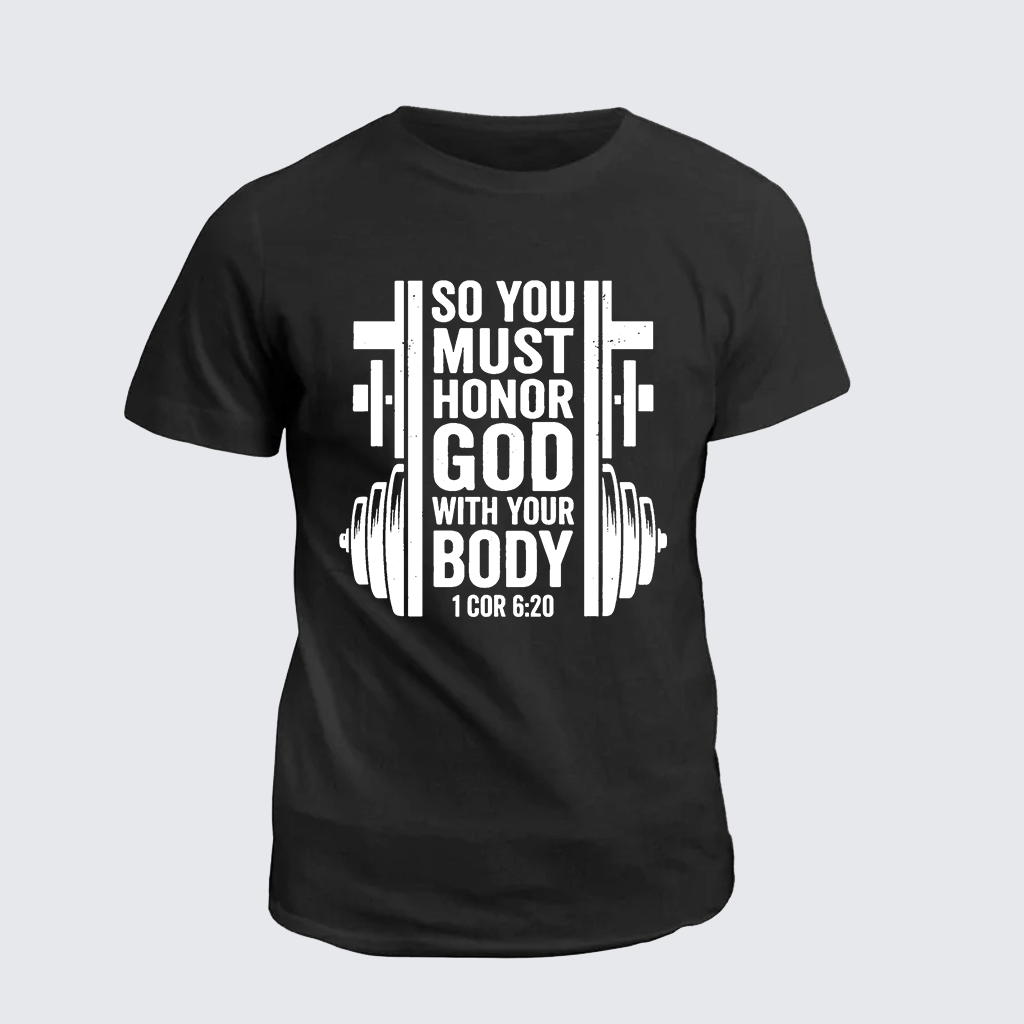 SO YOU MUST HONOR GOD WITH YOUR BODY 1 COR 6:20 Jesus God Christian Cotton T-Shirt