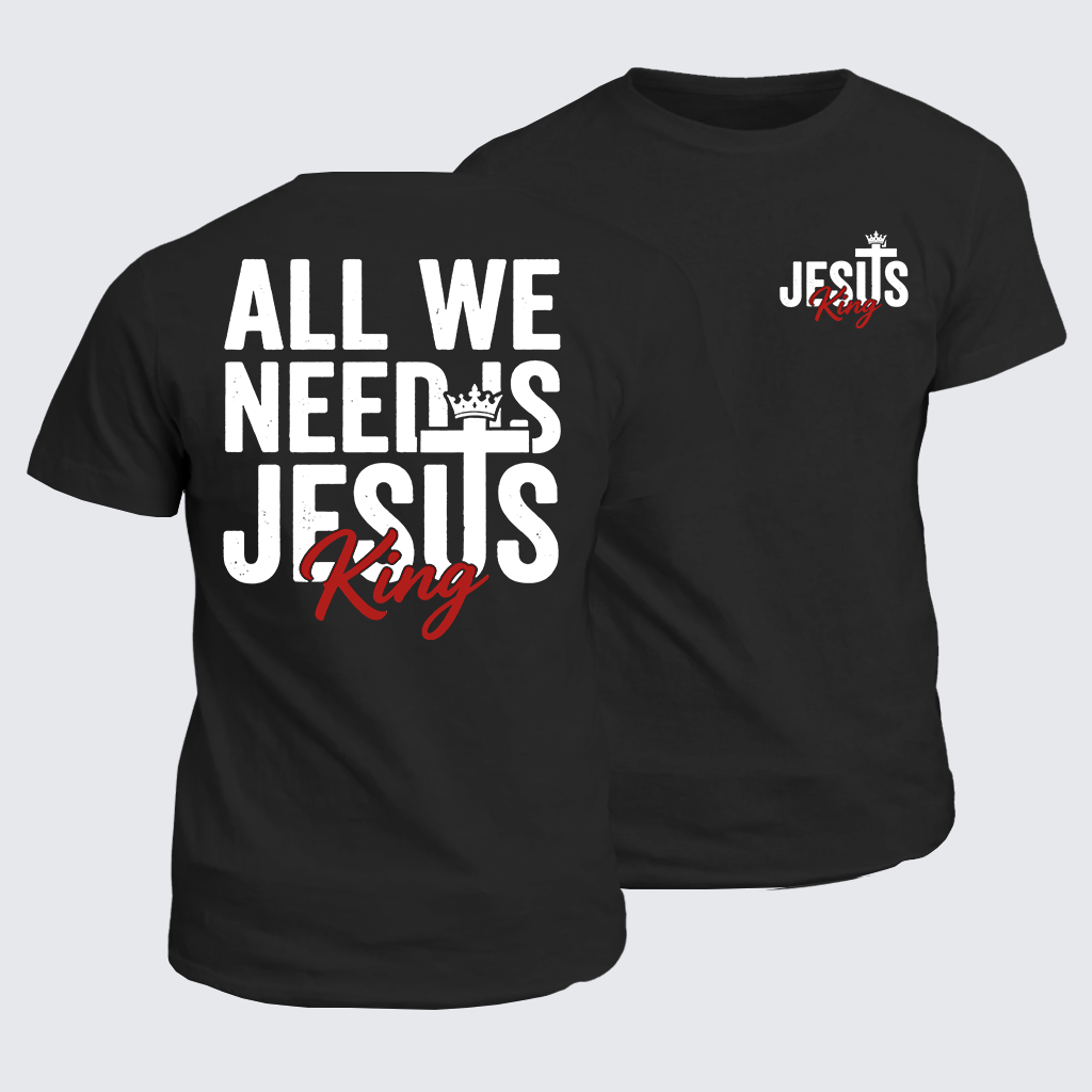 All We Need Is King Jesus Jesus God Christian Cotton T-Shirt