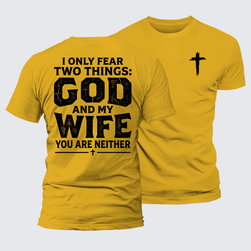I Only Fear Two Things: God And My Wife,You Are Neither Jesus God Christian Premium Mercerized Cotton Tee