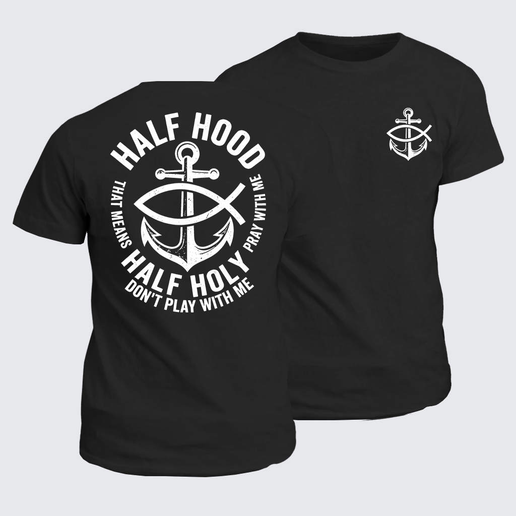 Half Hood Half Holy That Means Pray With Me Don't Play With Me Jesus God Christian Cotton T-Shirt