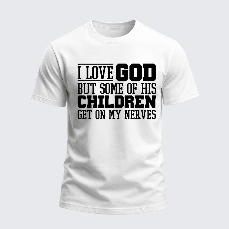 Heavyweight Cotton Tee -  I Love God But Some Of His Children Get On My Nerves