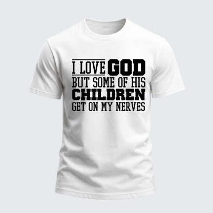 Heavyweight Cotton Tee -  I Love God But Some Of His Children Get On My Nerves