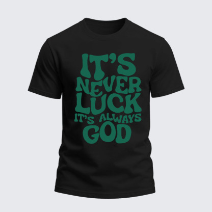 Heavyweight Cotton Tee -  It's Never Luck It's Always God