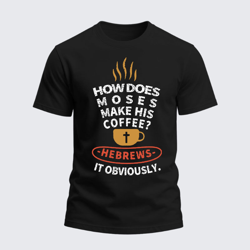 Heavyweight Cotton Tee - How Does Moses Make His Coffee