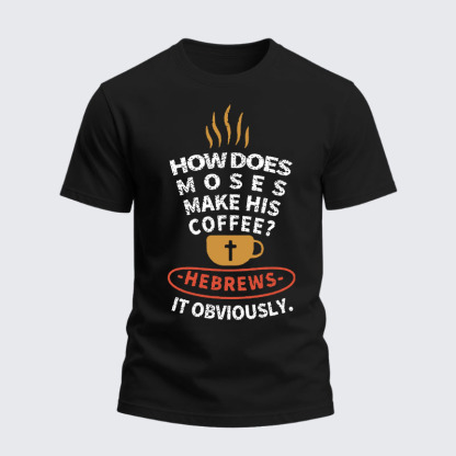 Heavyweight Cotton Tee - How Does Moses Make His Coffee