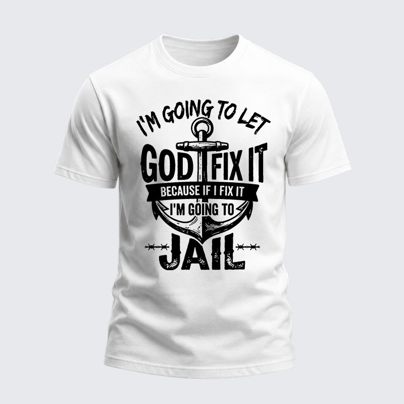 Heavyweight Cotton Tee - I’m Going to Let God Fix It Because if I Fix It I’m Going to Jail