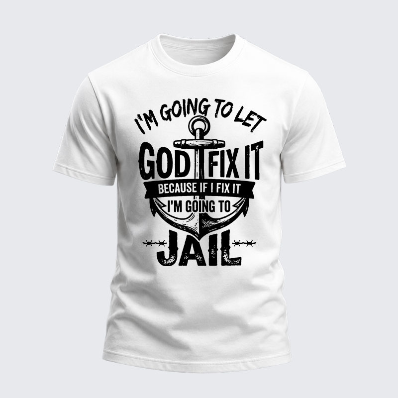 Heavyweight Cotton Tee - I’m Going to Let God Fix It Because if I Fix It I’m Going to Jail