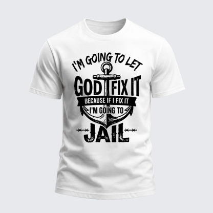 Heavyweight Cotton Tee - I’m Going to Let God Fix It Because if I Fix It I’m Going to Jail