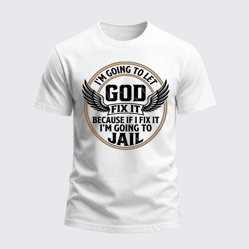 Heavyweight Cotton Tee - I’m Going to Let God Fix It Because if I Fix It I’m Going to Jail