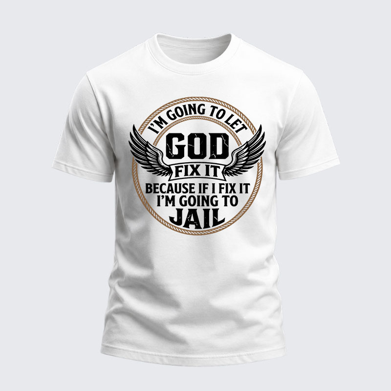 Heavyweight Cotton Tee - I’m Going to Let God Fix It Because if I Fix It I’m Going to Jail