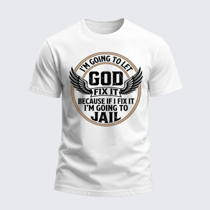 Heavyweight Cotton Tee - I’m Going to Let God Fix It Because if I Fix It I’m Going to Jail