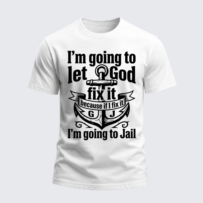 Heavyweight Cotton Tee - I’m Going to Let God Fix It Because if I Fix It I’m Going to Jail