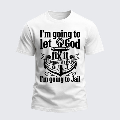 Heavyweight Cotton Tee - I’m Going to Let God Fix It Because if I Fix It I’m Going to Jail