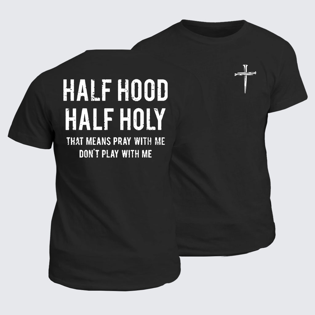 Classic Cotton Tee - Half Hood Half Holy That Means Pray With Me Don't Play With Me