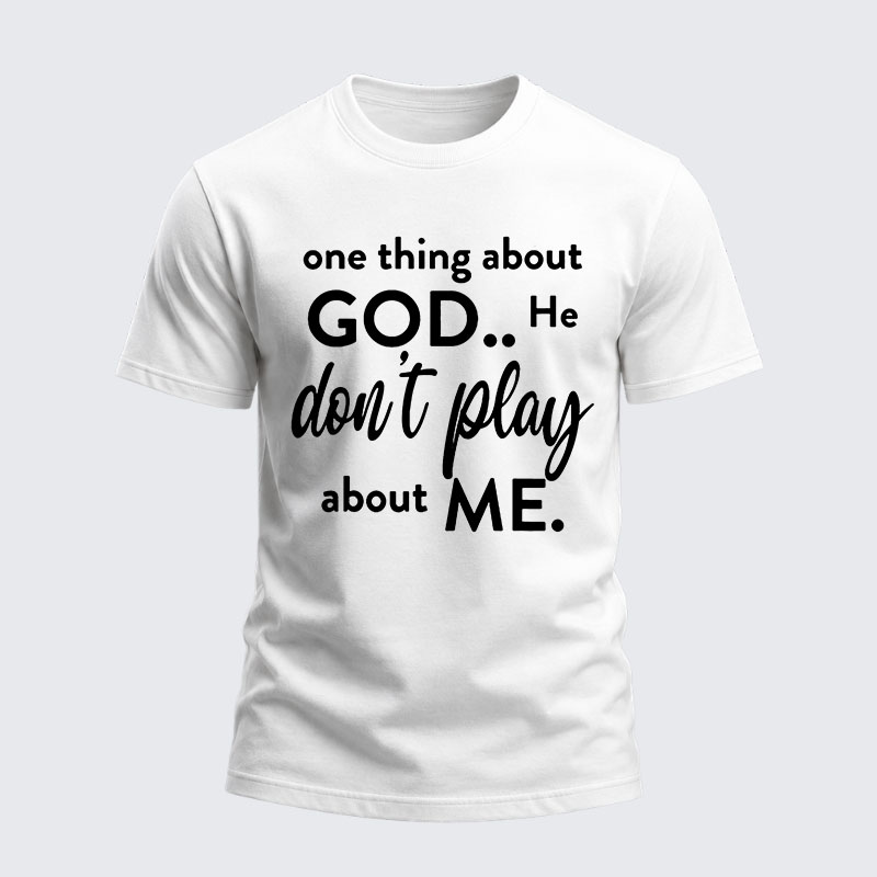 Heavyweight Cotton Tee -  One Thing About God He Don't Play About Me