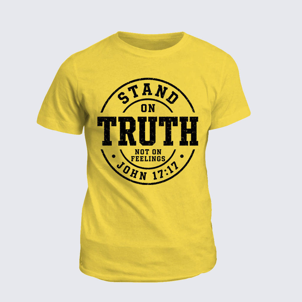 Classic Cotton Tee -  Stand On Truth Not On Feelings